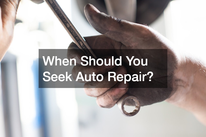 When Should You Seek Auto Repair?