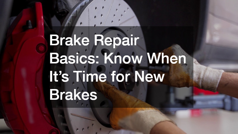 Brake Repair Basics: Know When It’s Time for New Brakes