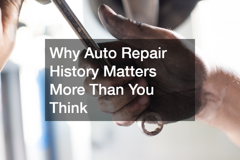 Why Auto Repair History Matters More Than You Think
