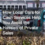 How Local Cars for Cash Services Help You Avoid the Hassles of Private Sales
