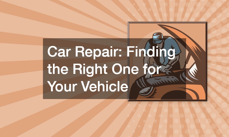 Car Repair  Finding the Right One for Your Vehicle