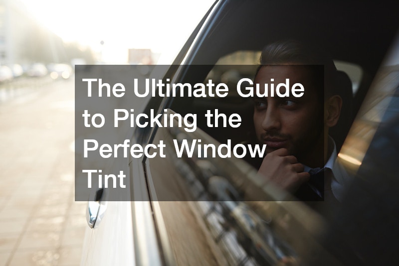 The Ultimate Guide to Picking the Perfect Window Tint