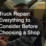 Truck Repair  Everything to Consider Before Choosing a Shop