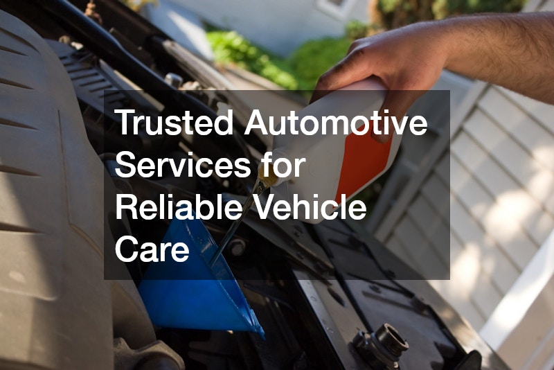 Trusted Automotive Services for Reliable Vehicle Care