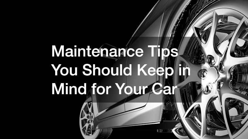 Maintenance Tips You Should Keep in Mind for Your Car