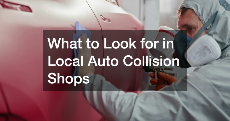 What to Look for in Local Auto Collision Shops